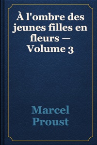 À l'ombre des jeunes filles en fleurs — Volume 3