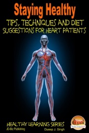 Staying Healthy Tips, Techniques and Diet Suggestions for Heart Patients - Dueep J. Singh