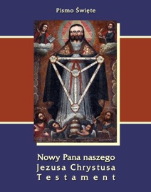 Pismo Święte Nowy Pana naszego Jezusa Chrystusa Testament - Praca Zbiorowa