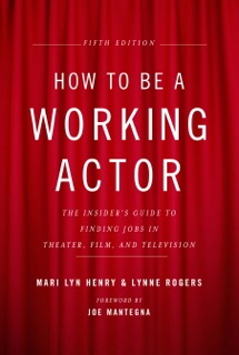 How to Be a Working Actor, 5th Edition by Mari Lyn Henry & Lynne Rogers