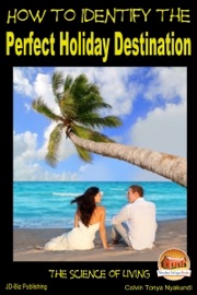 How to Identify the Perfect Holiday Destination - Colvin Tonya Nyakundi