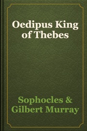 Oedipus King of Thebes - Sophocles & Gilbert Murray