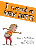 I Need a New Butt! - Dawn McMillan & Ross Kinnaird