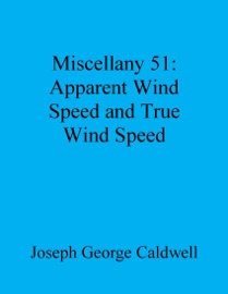 Miscellany 51: Apparent Wind Speed and True Wind Speed - Joseph George Caldwell