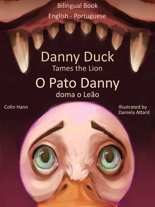 Danny Duck Tames the Lion: O Pato Danny Doma o Leão. Bilingual Book English - Portuguese. Learn Portuguese Collection