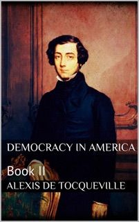 Democracy in America, Book II by Alexis de Tocqueville