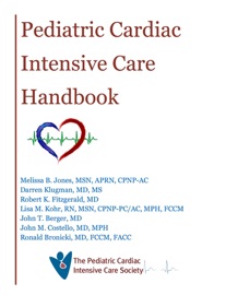 Pediatric Cardiac Intensive Care Handbook - Melissa B. Jones, Darren Klugman, Robert K. Fitzgerald, Lisa Kohr, John T. Berger, John M. Costello, Ron Bronicki, Peter C. Laussen & David L. Wessel