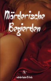 Mörderische Begierden - Kerstin Surra, Karl Plepeltis, Lorenz-Peter Andresen, Beate Schmidt, Ev Stoldt, Harry Michael Liedtke, Alf Glocker, Marianne Labisch, Andrea Schumacher, Britt Glaser, Gabriele Marangon, Gerhard Fritsch, Heidrun Böhm, Jochen Hübbe, Karin Hufnagel, Maria Mietasch, Marianne Schubert, Mario M Müller, Martina Bethe-Hartwig, Sven Linnartz, Tanja Teusch, Silvia Friedrich, Sabine Jacob, Regina Schleheck, Raimund Hills, Michael Rapp, Michael Niggemann, Deborah Haarmeyer, Klaus-Pablo Krause, Torsten Braunseis, Ulla Sturmbauer, Samson Svetkovic, Peter Suska-Zerbes, Marks Cremer, Hildegart Fillbrandt, Bente Arfsten, Eva Hering-Kappel, Doris Rixeder, Charly Kappel, Angelika Heßmann, Annette Dell'Aere & Christoph Gross