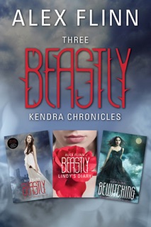 Three Beastly Kendra Chronicles by Alex Flinn