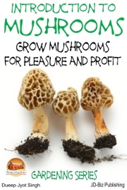 Introduction to Mushrooms: Grow Mushrooms for Pleasure and Profit - Dueep Jyot Singh