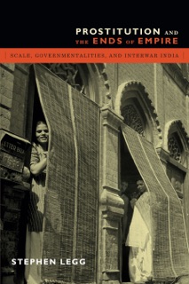 Prostitution and the Ends of Empire by Stephen Legg