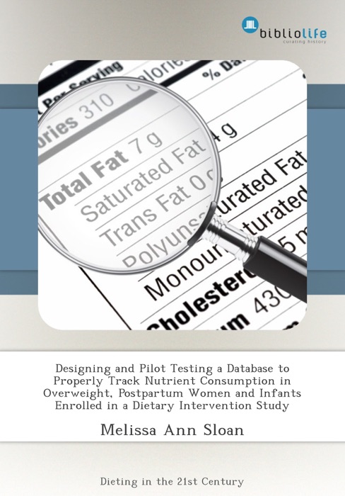 Designing and Pilot Testing a Database to Properly Track Nutrient Consumption in Overweight, Postpartum Women and Infants Enrolled in a Dietary Intervention Study