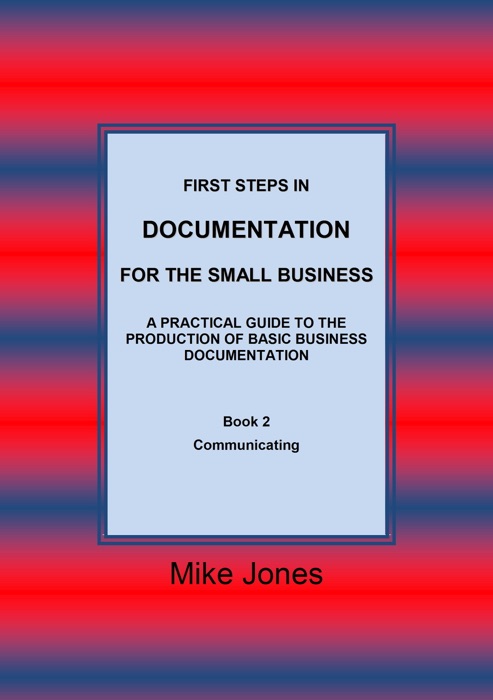 First Steps in Documentation for the Small Business: Book 2 Communicating