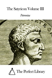 The Satyricon Volume III - Petronius
