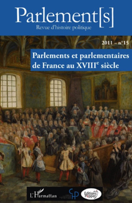 Parlement[S]: Revue d'histoire politique: Parlements et parlementaires de France au XVIIIe siècle