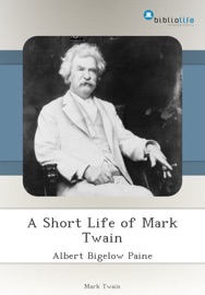 A Short Life of Mark Twain - Albert Bigelow Paine