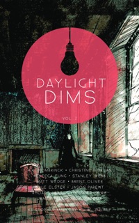 Daylight Dims: Volume Two by Kristopher Mallory, R.k. Kombrinck, Christine Morgan, Rebecca Fung, Stanley Webb, Matt Wedge, Brent Oliver, Dale Elster, Jason Parent, Rhoads Brazos, Hunter Lowe, James Park, Jack Maddox, Patrick Meegan & Joseph Zulauf