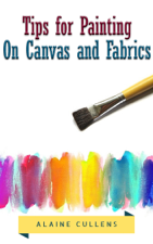 Tips for Painting on Canvas and Fabrics - Alaine Cullens Cover Art