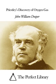 Priestley’s Discovery of Oxygen Gas - John William Draper