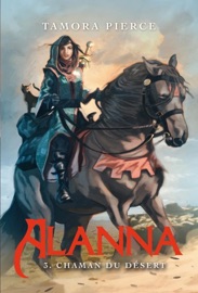 Alanna 3 - Chaman du désert - Tamora Pierce