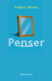 Penser - Frédéric Worms