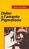 Didier e l'amante di Pigmalione - Gaston Javier Algard