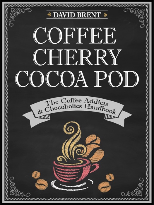 Coffee Cherry Cocoa Pod The Coffee Addicts and Chocoholics Handbook