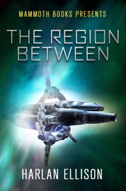 Mammoth Books presents The Region Between - Harlan Ellison
