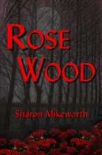 Rose Wood - Sharon Mikeworth Cover Art