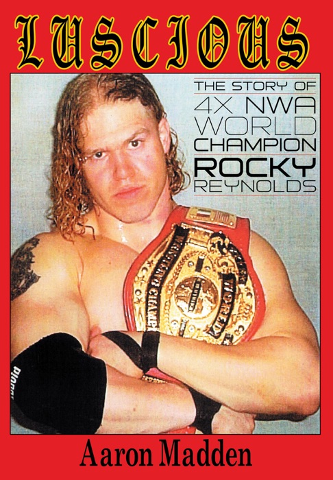 Luscious: The Story of Four Time NWA World Champion Rocky Reynolds