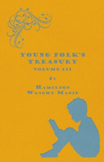 Young Folk's Treasury Volume III - in 12 Volumes by Hamilton Wright Mabie