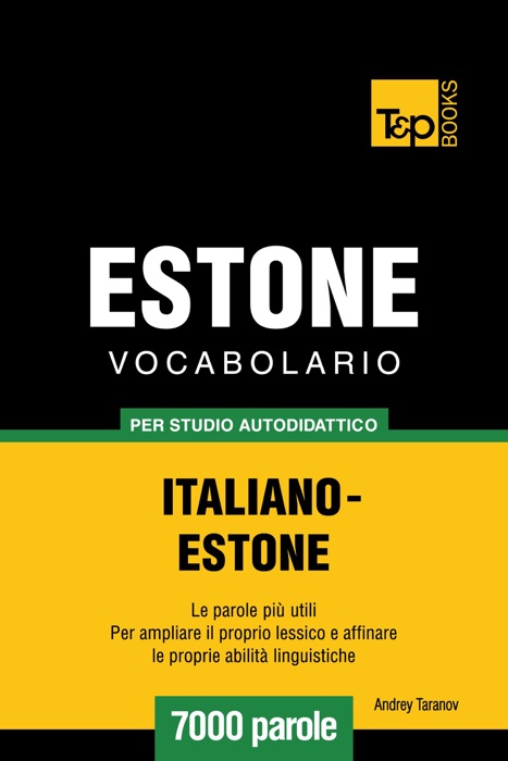 Vocabolario Italiano-Estone per studio autodidattico: 7000 parole