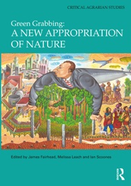 Green Grabbing: A New Appropriation of Nature - James Fairhead, Melissa Leach & Ian Scoones