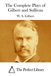 The Complete Plays of Gilbert and Sullivan - W. S. Gilbert