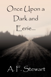 Once Upon a Dark and Eerie... - A. F. Stewart