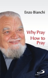 Why Pray, How to Pray - Enzo Bianchi & George Woodall