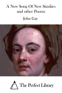 A New Song Of New Similies and other Poems by John Gay