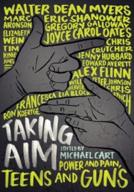 Taking Aim - Michael Cart, Marc Aronson, Edward Averett, Francesca Lia Block, Chris Crutcher, Alex Flinn, Gregory Galloway, Jenny Hubbard, Peter Johnson, Ron Koertge, Chris Lynch, Walter Dean Myers, Joyce Carol Oates, Eric Shanower, Will Weaver, Elizabeth Wein & Tim Wynne-Jones