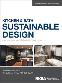 Kitchen & Bath Sustainable Design by Amanda Davis, Robin Fisher & NKBA (National Kitchen and Bath Association)