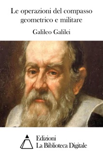Le operazioni del compasso geometrico e militare by Galileo Galilei