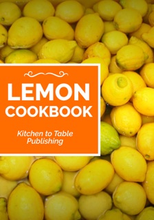 Lemon Cookbook by Kitchen to Table Publishing