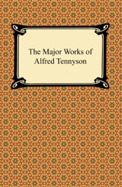 The Major Works of Alfred Tennyson - Lord Alfred Tennyson