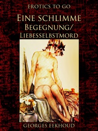 Eine schlimme Begegnung/Liebesselbstmord - Georges Eekhoud