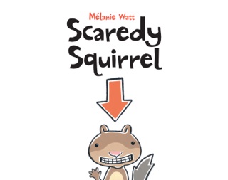 Scaredy Squirrel by Mélanie Watt