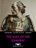 The Way of the Samurai - Miyamoto Musashi, Yamamoto Tsunetomo & Inazo Nitobe