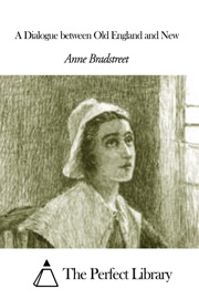 A Dialogue between Old England and New - Anne Bradstreet