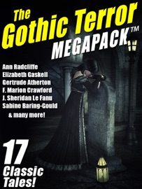 The Gothic Terror MEGAPACK ® - Shawn M. Garrett, Ann Radcliffe, J. Sheridan Le Fanu, James Henry & Gertrude Atherton