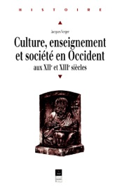 Culture, enseignement et société en Occident aux XIIe et XIIIe siècles - Jacques Verger