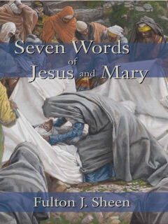 Seven Words of Jesus and Mary by Fulton J. Sheen