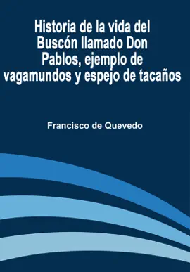 Read: Historia de la Vida del Buscón Llamado Book Don Pablos, Ejemplo de Vagamundos y Espejo de Tacaños